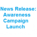 News Release: Awareness Campaign Launch